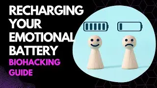 Recharging Your Emotional Battery: A Biohacking Guide