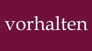 How to Pronounce ''vorhalten'' (reproach) Correctly in German