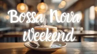 ✨ The best Bossa Nova Playlist for Your Week✨