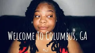 SO YOU WANNA MOVE TO COLUMBUS, GA?