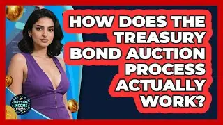 How Does The Treasury Bond Auction Process Actually Work? - Passive Income Wizards
