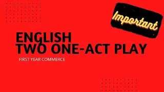 | First Year Commerce | English Important Topics | Two One-Act Play | Short Questions/Answers |