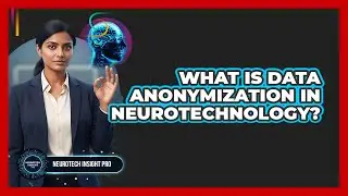 What Is Data Anonymization In Neurotechnology?