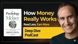 The Psychology of Money &mdash; Deep Dive Podcast | How Behavior Shapes Wealth Over Time