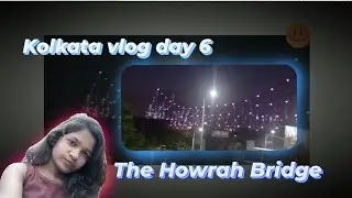Day 6 : Visiting kolkata city vlog in Bengal | The howrah bridge | kolkata vlog | bengal vlog |