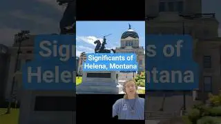 Helena, Montana: Small town, Big History