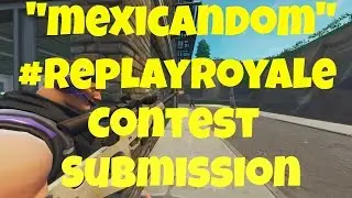 #ReplayRoyale - mexicandom Replay Royale Contest Submission