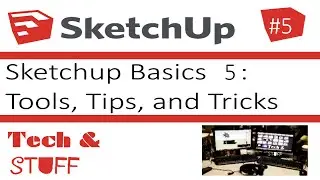 Sketchup Basics 5: Tools, Tips, and Tricks