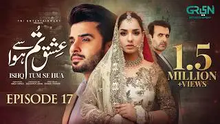 Ishq Tum Se Hua Episode 17 (Subtitles) 12th May 2025 - Fahad Sheikh - Sukaina Khan - Hassan Ahmed