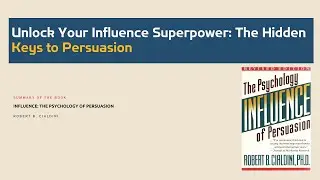 Unlock Your Influence Superpower: The Hidden Keys to Persuasion