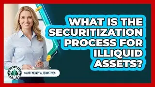 What Is The Securitization Process For Illiquid Assets?