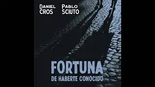 Fortuna de haberte conocido - Feat. Pablo Sciuto