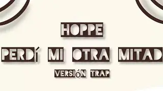 Hoppe - Perdí Mi Otra Mitad (Versión Trap)
