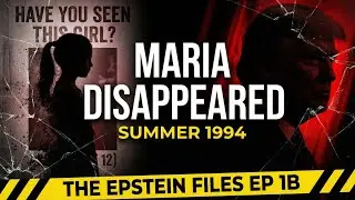 THE DISAPPEARED: What Happened to Maria? | The Epstein Files EP 1B