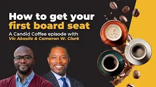 How To Get Your First Board Seat | Candid Coffee Episode with Vic Akosile & Cameron Clark