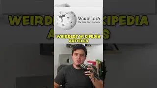 I Found the Weirdest Wikipedia Articles