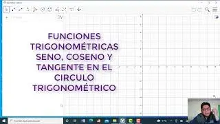 FUINCIONES SENO, COSENO Y TANGENTE EN EL CÍRCULO TRIGONOMÉTRICO EN GEOGEBRA