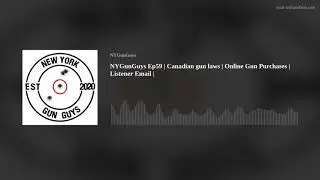 NYGunGuys Ep59 | Canadian gun laws | Online Gun Purchases | Listener Email |