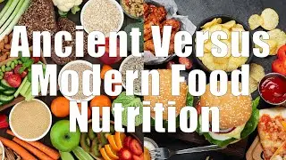 Ancient Versus Modern Food Nutrition (Nutrition 101, DiTuro Productions, LLC)