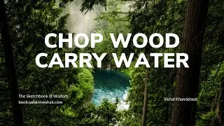Chop Wood Carry Water - The Sketchbook of Wisdom