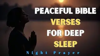 Peaceful Bible Verses for Sleep | Night Prayer, Scripture Meditation & Deep Rest