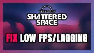 How to FIX Starfield Shattered Space Low FPS & Lagging!