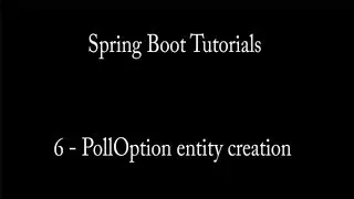 Tutorial 6 - Spring Boot Create PollOption entity