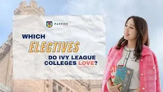 CCA 167 - Which Electives Do Ivy League Colleges Love? // Passion Prep