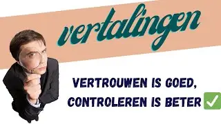 Vertalingen: vertrouwen is goed, controleren is beter