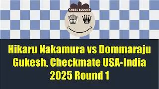 Hikaru Nakamura vs Dommaraju Gukesh, Checkmate USA-India 2025 Round 1