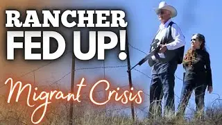 Rancher FED UP. Arivaca Arizona. Migrant CRISIS.