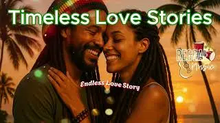 Timeless Love Stories &mdash; The Best Reggae Love Songs Collection 2025 | Reggae Music (Lyric Video)
