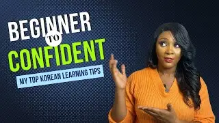 Beginner to Confident - My Top Korean Learning Tips