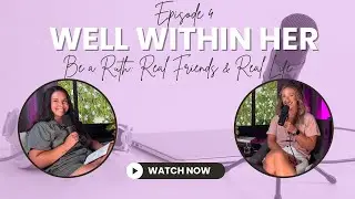 Be a Ruth: Real Friends, Real Life, Real Faith (Ruth 1:16&ndash;17) | Well Within Her Podcast (Episode 4)