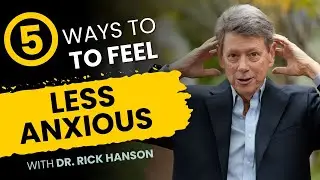 Five Ways to Feel Less Anxious with Rick Hanson