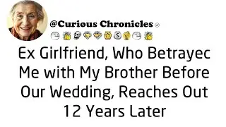 Twelve years after our separation, my ex-girlfriend, who had an affair with my brother before our m&hellip;