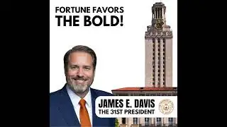 President Jim Davis UT Austin - The Boldness to Change the World