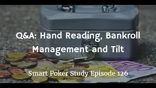 Hand Reading, Bankroll Management and Tilt | Q&A Podcast #126