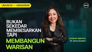 GMS Makassar | BUKAN SEKEDAR MEMBESARKAN TAPI MEMBANGUN WARISAN - Ibadah Umum 2 - Pdt. Erna Ekawati