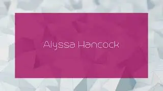 Alyssa Hancock - appearance