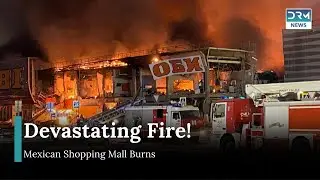 Fire Engulfs Shopping Mall in Northwest Mexico, Emergency Response Underway | DRM News | AP11