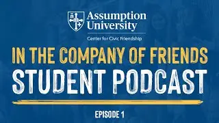 In the Company of Friends Student Podcast: Episode 1 | Introductions