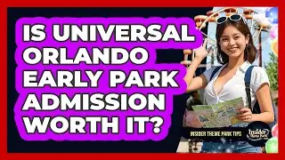 Is Universal Orlando Early Park Admission Worth It? - Insider Theme Park Tips