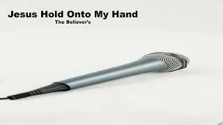 Jesus Hold Onto My Hand - End Time Message Believers Song