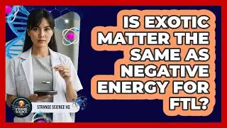 Is Exotic Matter The Same As Negative Energy For FTL?