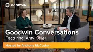 Goodwin Conversations with Amy Keller: Blueprints for Success