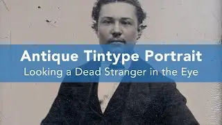 Antique Tintype Portrait | Looking a Dead Stranger in the Eye
