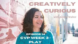 VIDEO Episode14: Creative Visionary Program (CVP) Week 3 - PLAY