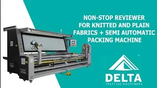 NON-STOP Reviewer For Knitted and Plain Fabrics + Semi Automatic Packing Machine | Delta Textile