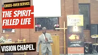 The Spirit-Filled Life | Cross Over Service  | Vision Chapel